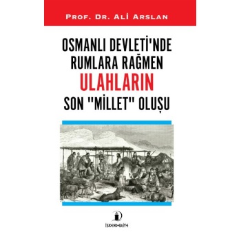 Osmanlı Devleti’nde Rumlara Rağmen Ulahların Son Millet Oluşu