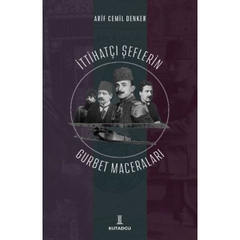 İttihatçı Şeflerin Gurbet Maceraları