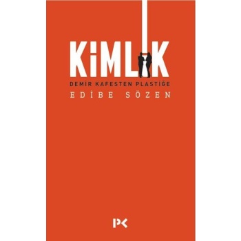 Kimlik - Demir Kafesten Plastiğe