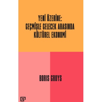 Yeni Üzerine - Geçmişle Gelecek Arasında Kültürel Ekonomi