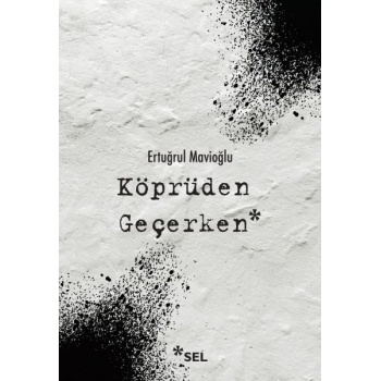 Köprüden Geçerken / Nevi Şahsına Münhasır Yakın Tarih Notları