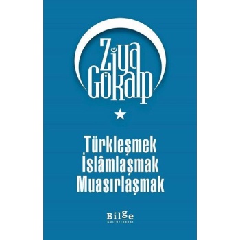 Türkleşmek İslamlaşmak Muasırlaşmak