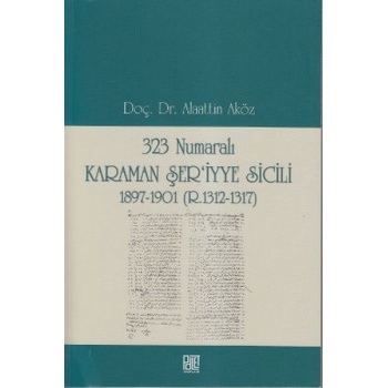 323 Numaralı Karaman Şeriyye Sicili 1897-1901 (R.1312-1317)
