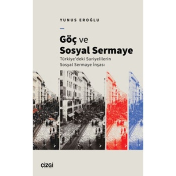 Göç Ve Sosyal Sermaye / Türkiyedeki Suriyelilerin Sosyal Sermaye İnşası