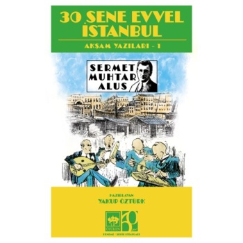 30 Sene Evvel İstanbul- Akşam Yazıları 1