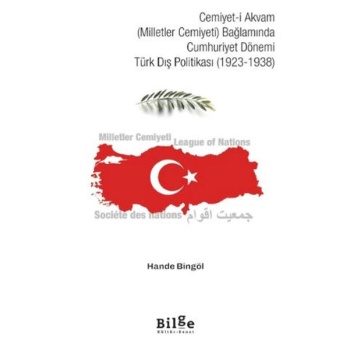 Cemiyet-i Akvam (Milletler Cemiyeti) Bağlamında Cumhuriyet Dönemi Türk Dış Politikası (1923-1938)