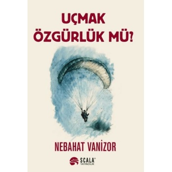 Uçmak Özgürlük Mü?