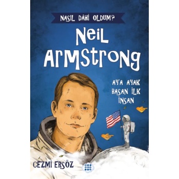 Nasıl Dahi Oldum? Neil Armstrong – Ay’a Ayak Basan İnsan