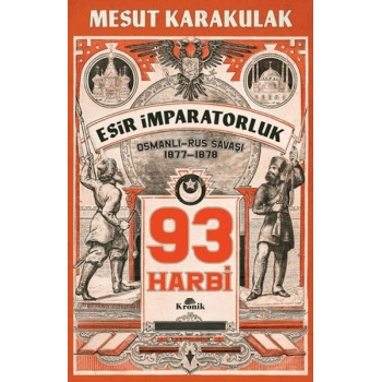 93 Harbi: 1877-1878 Osmanlı-Rus Savaşı