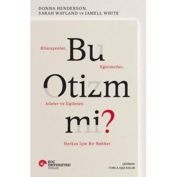 Bu Otizm Mi? Klinisyenler, Eğitimciler, Aileler ve İlgilenen Herkes İçin Bir Rehber