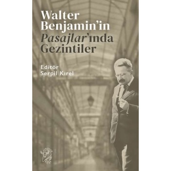 Walter Benjamin’in Pasajlar’ında Gezintiler
