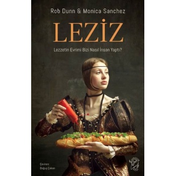 Leziz – Lezzetin Evrimi Bizi Nasıl İnsan Yaptı?