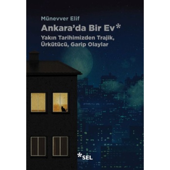 Ankarada Bir Ev: Yakın Tarihimizden Trajik, Ürkütücü, Garip Olaylar