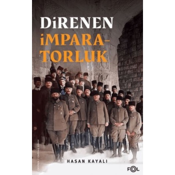 Direnen İmparatorluk –Büyük Savaş’ın Sonu, Osmanlı’nın Uzun Ömrü ve Tesadüfi Uluslar–