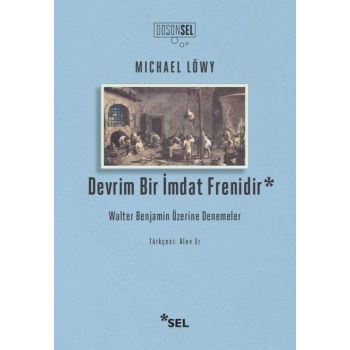 Devrim Bir İmdat Frenidir: Walter Benjamin Üzerine Denemeler