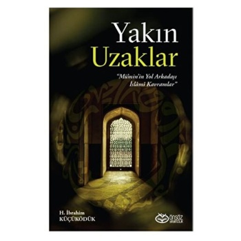 Yakın Uzaklar - Müminin Yol arkadaşı İslami Kavramlar