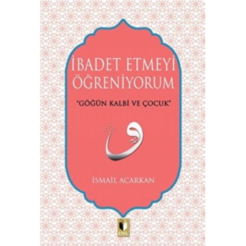 İbadet Etmeyi Öğreniyorum