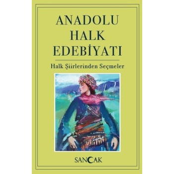 Anadolu Halk Edebiyatı - Halk Şiirlerinden Seçmeler