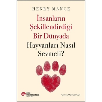 İnsanların Şekillendirdiği Bir Dünyada Hayvanları Nasıl Sevmeli?
