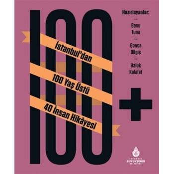 100+ İstanbuldan 100 Yaş Üstü 40 İnsan Hikâyesi