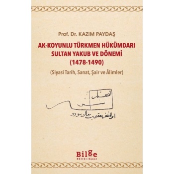Ak-Koyunlu Türkmen Hükümdarı Sultan Yakub ve Dönemi