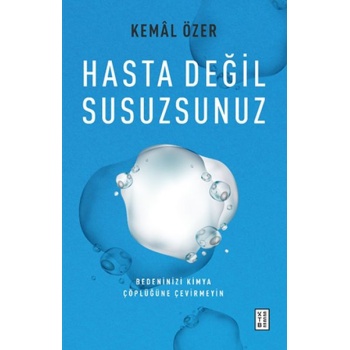 Hasta Değil Susuzsunuz
