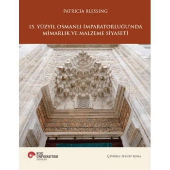 15. Yüzyıl Osmanlı İmparatorluğunda Mimarlık ve Malzeme Siyaseti