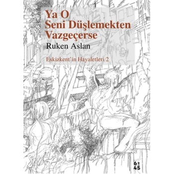 Ya O Seni Düşlemekten Vazgeçerse