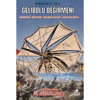 Gelibolu Değirmeni / Mankıbeleri – Hikayeleri – Yaşanmış Olayları - Anlatılanlarıyla