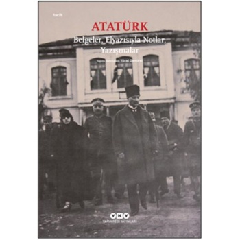 Atatürk: Belgeler, Elyazısıyla Notlar, Yazışmalar