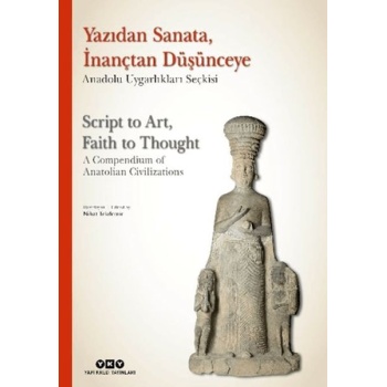 Yazıdan Sanata, İnançtan Düşünceye - Anadolu Uygarlıkları Seçkisi (Ciltli)