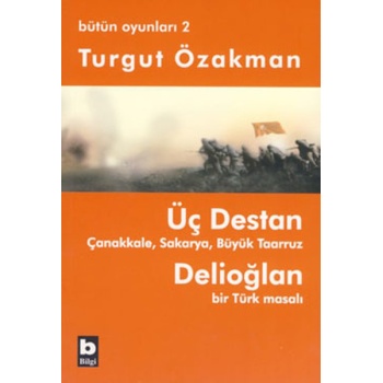 Üç Destan Çanakkale Sakarya Büyük Taaruz Delioğlan Bir Türk Masalı / Bütün Oyunları 2