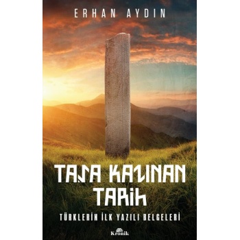 Taşa Kazınan Tarih - Türklerin İlk Yazılı Belgeleri
