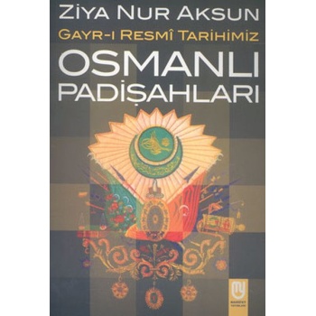 Osmanlı Padişahları Gayr-ı Resmi Tarihimiz