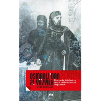 Osmanlı’dan 21. Yüzyıla Ekonomik, Kültürel Ve Devlet Felsefesine Ait Değişmeler