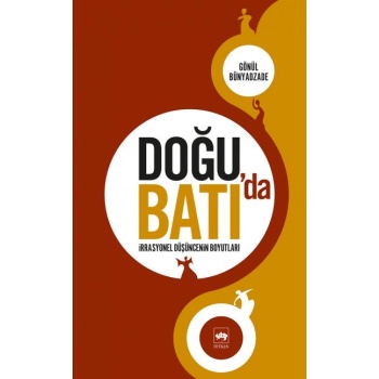 Doğuda Batıda İrrasyonel Düşüncenin Boyutları