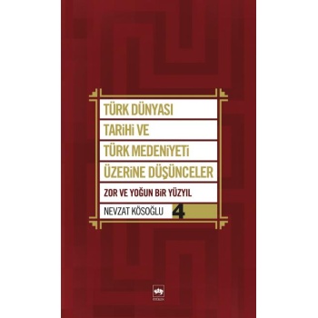 Türk Dünyası Tarihi ve Türk Medeniyeti Üzerine Düşünceler 4  Zor ve Yoğun Bir Yüzyıl