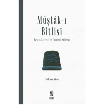Müştak-ı Bitlisi  Hayatı, Eserleri ve  Tasavvuf Anlayışı