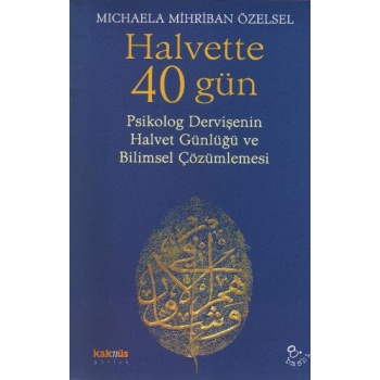 Halvette 40 Gün Psikolog Bir Dervişenin Halvet Günlüğü ve Bilimsel Çözümlemesi