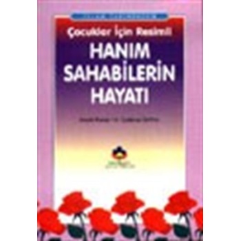 İslam Tarihinden Çocuklar İçin Resimli Hanım Sahabilerin Hayatı (cep boy)