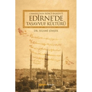 Osmanlının İkinci Başkenti Edirnede Tasavvuf Kültürü