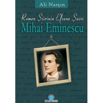Romen Şiirinin Efsane Efsane Şairi-Mihai Eminescu