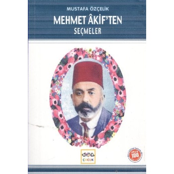 Mehmet Akif’ten Seçmeler (Milli Eğitim Bakanlığı İlköğretim 100 Temel Eser)