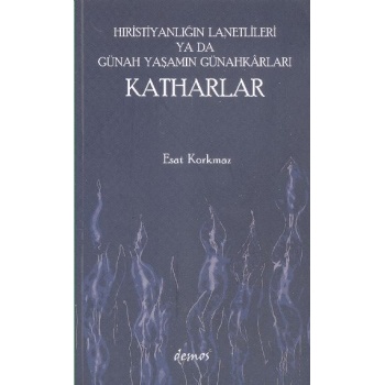Hıristiyanlığın Lanetlileri ya da Günah Yaşamın Günahkarları Katharlar