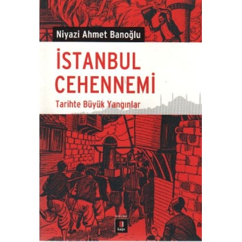İstanbul Cehennemi  Tarihte Büyük Yangınlar