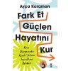 Fark Et, Güçlen, Hayatını Kur