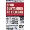 Spor Dünyamızın 45 Yılından  Olaylar, Eleştiriler, Öyküler, Portreler