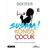 Susma! Konuş Çocuk