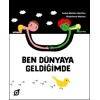 Ben Dünyaya Geldiğimde