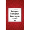 Türkleşmek, İslamlaşmak, Muasırlaşmak